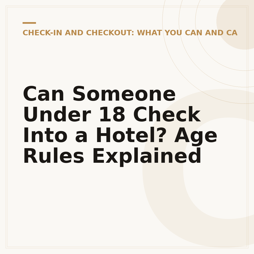 Can Someone Under 18 Check Into a Hotel? Age Rules Explained
