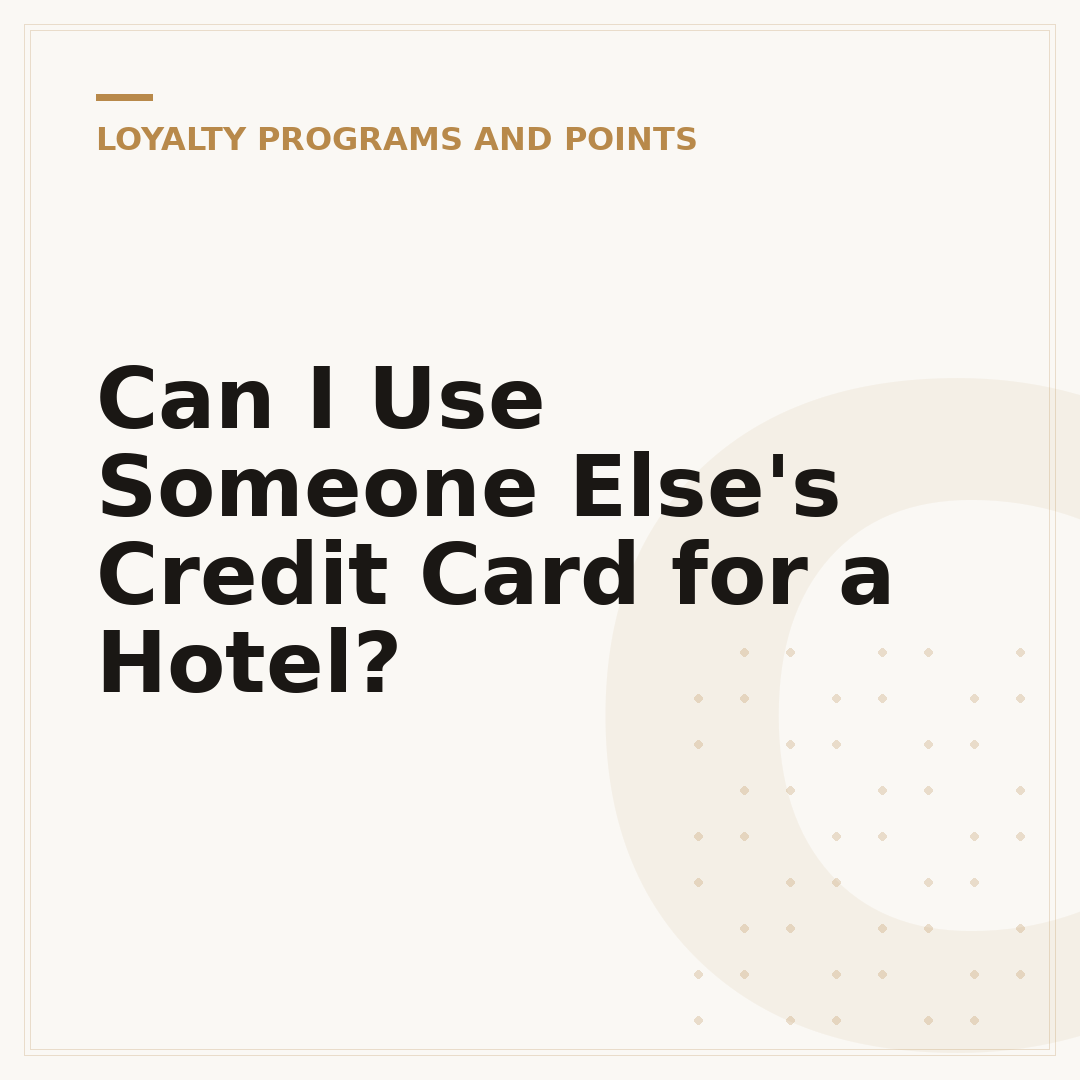 Can I Use Someone Else's Credit Card for a Hotel?