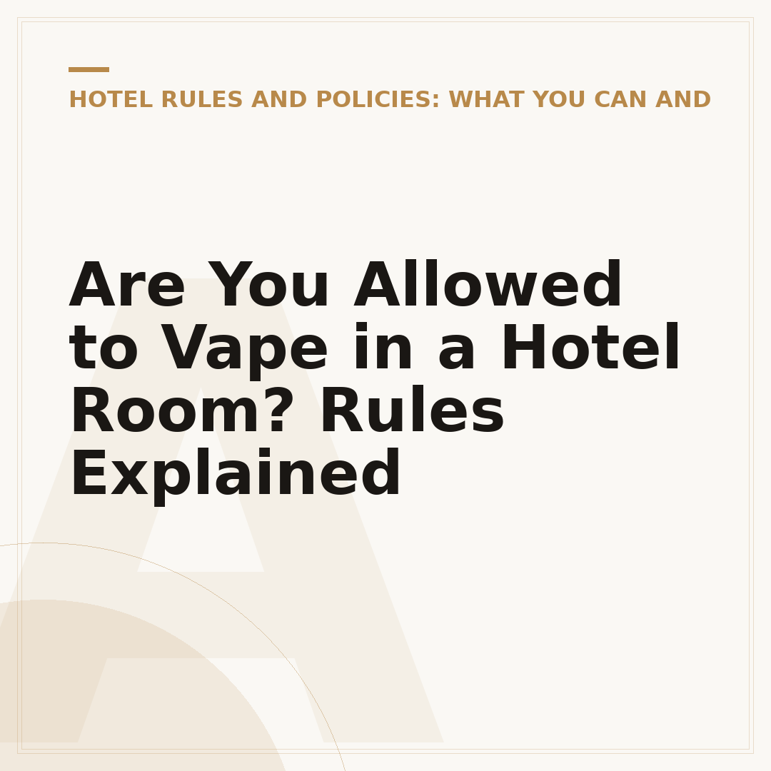 Are You Allowed to Vape in a Hotel Room? Rules Explained