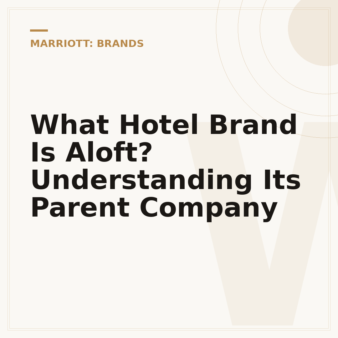 What Hotel Brand Is Aloft? Understanding Its Parent Company