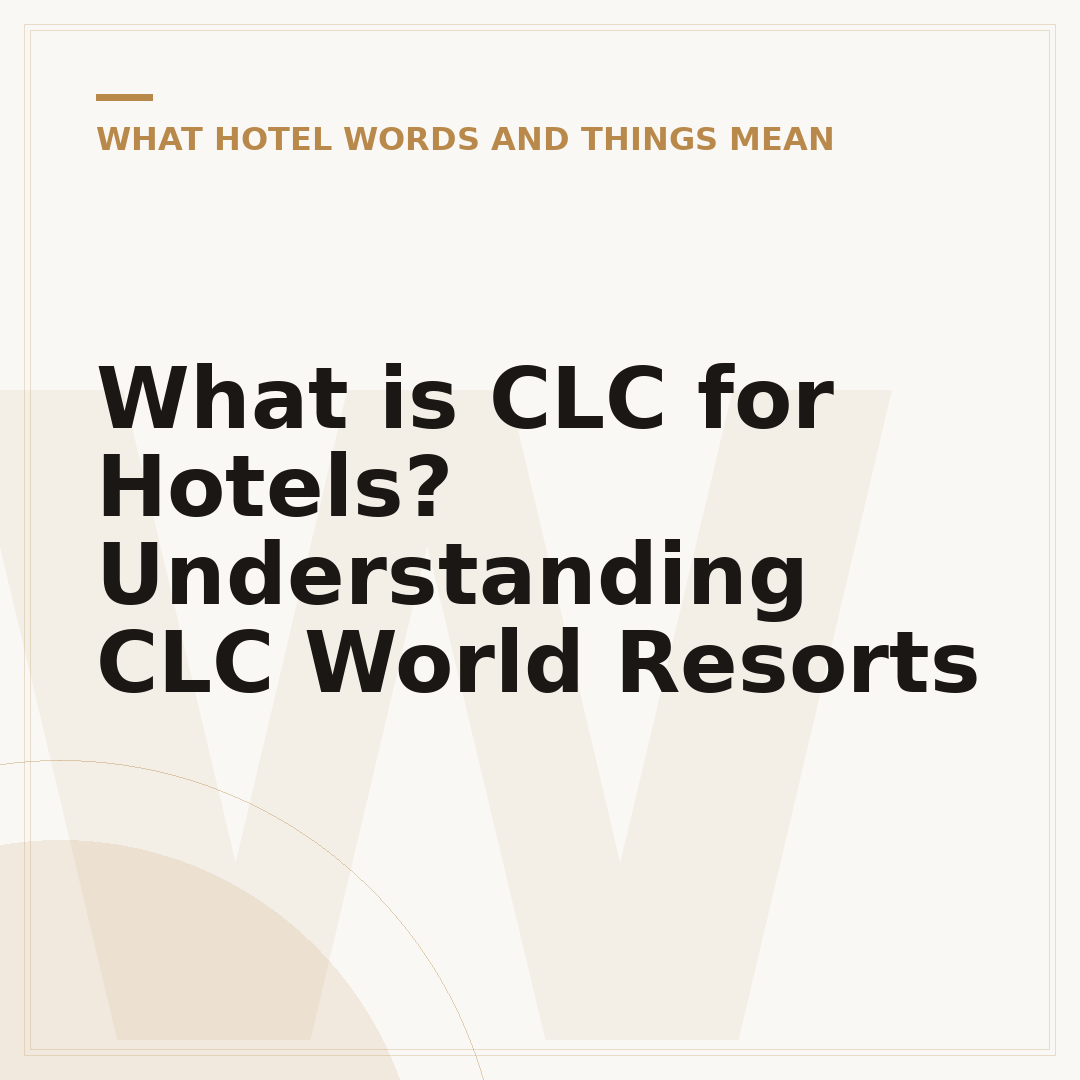 What is CLC for Hotels? Understanding CLC World Resorts