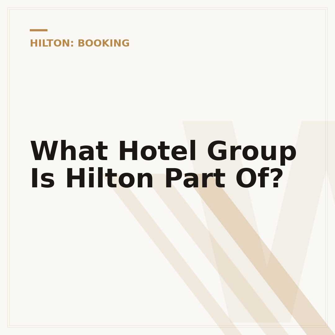 What Hotel Group Is Hilton Part Of?