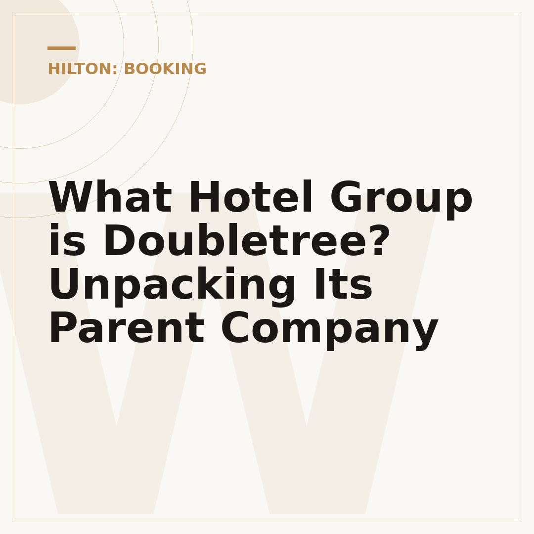 What Hotel Group is Doubletree? Unpacking Its Parent Company