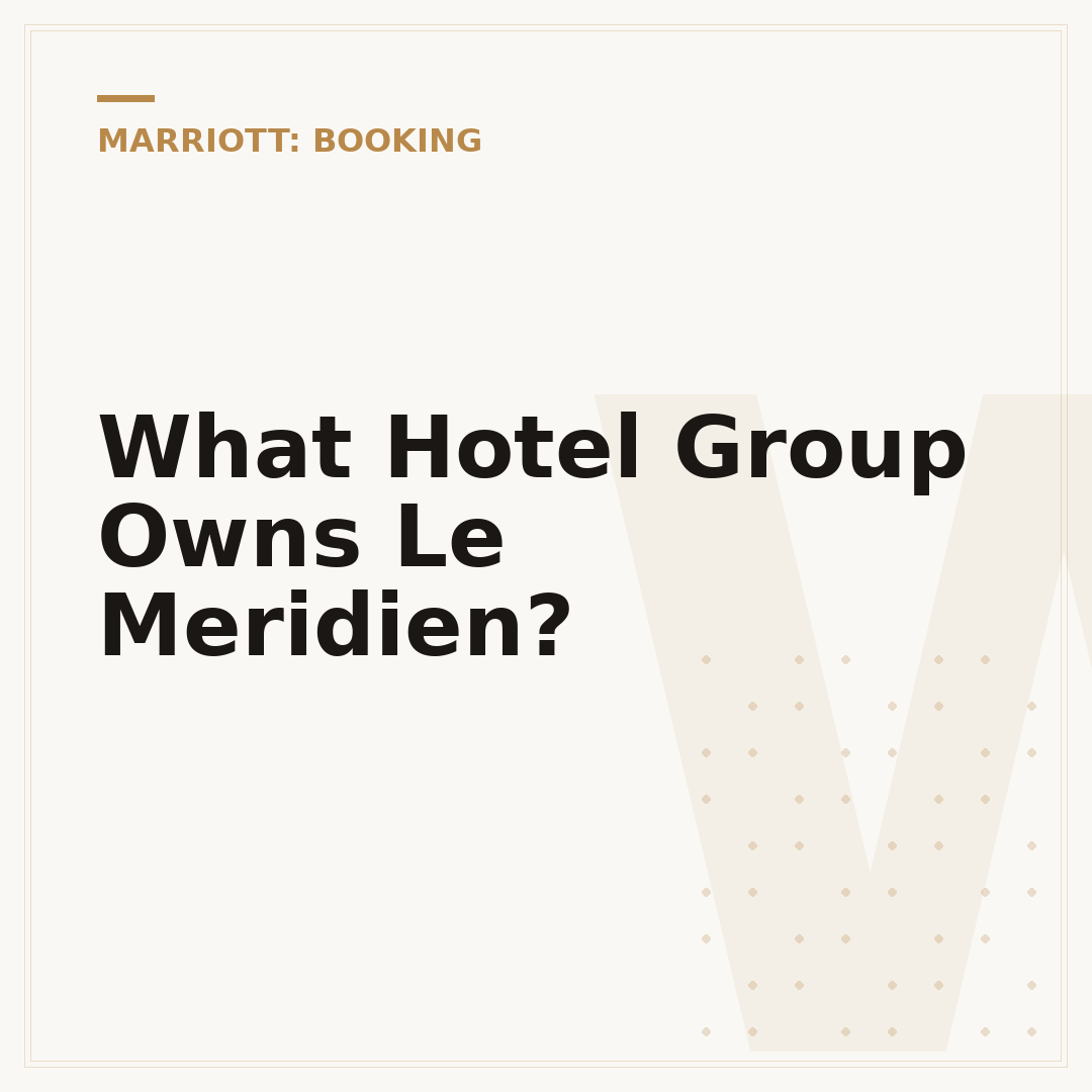 What Hotel Group Owns Le Meridien?