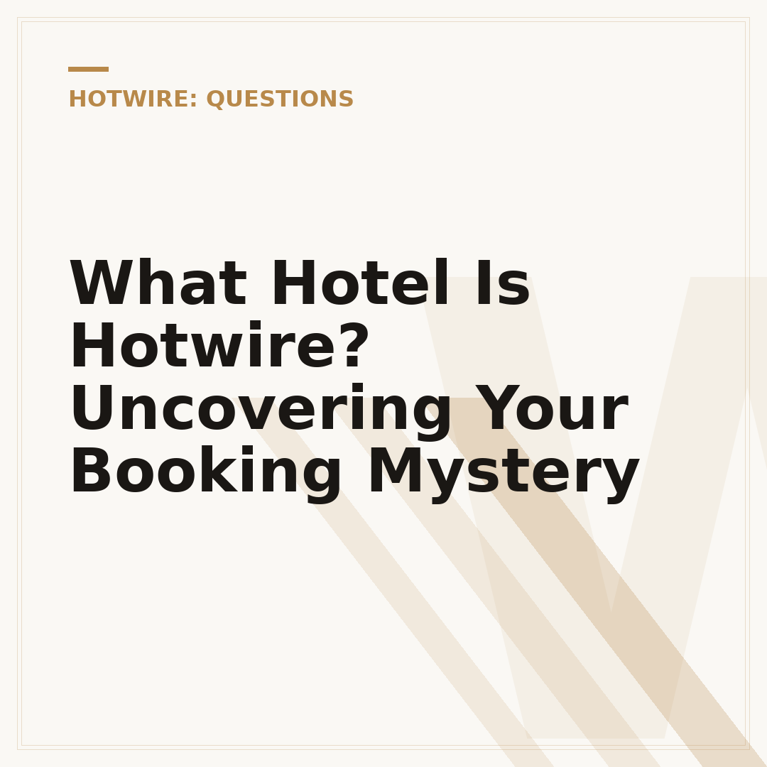 What Hotel Is Hotwire? Uncovering Your Booking Mystery