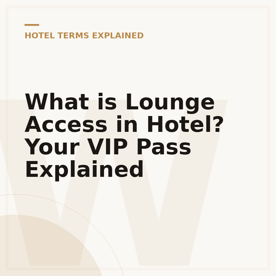 What is Lounge Access in Hotel? Your VIP Pass Explained