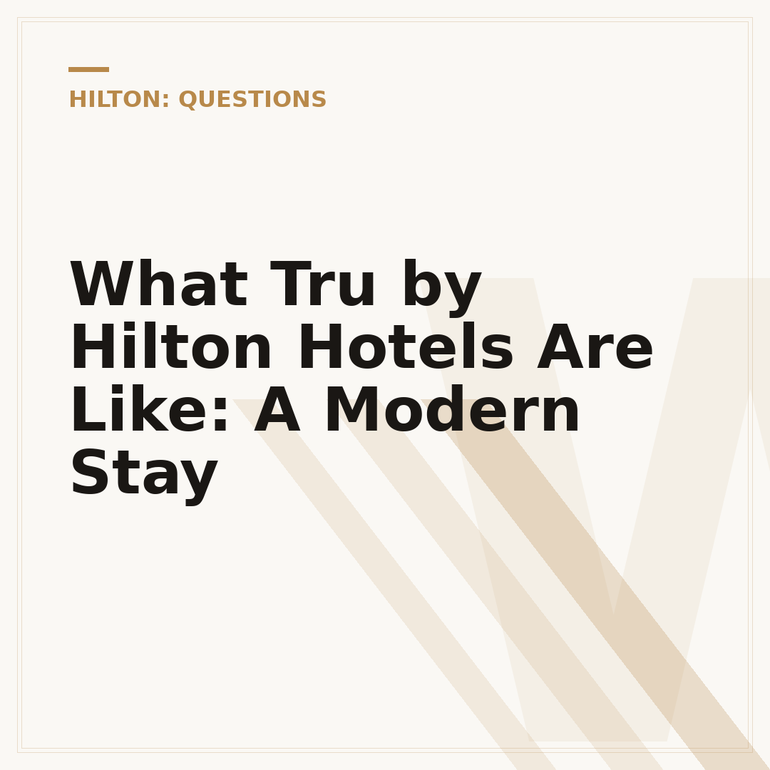 What Tru by Hilton Hotels Are Like: A Modern Stay