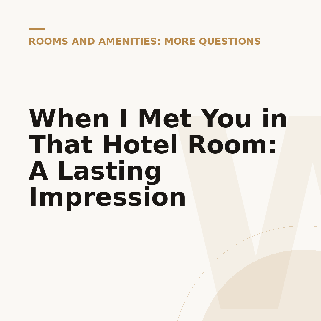 When I Met You in That Hotel Room: A Lasting Impression