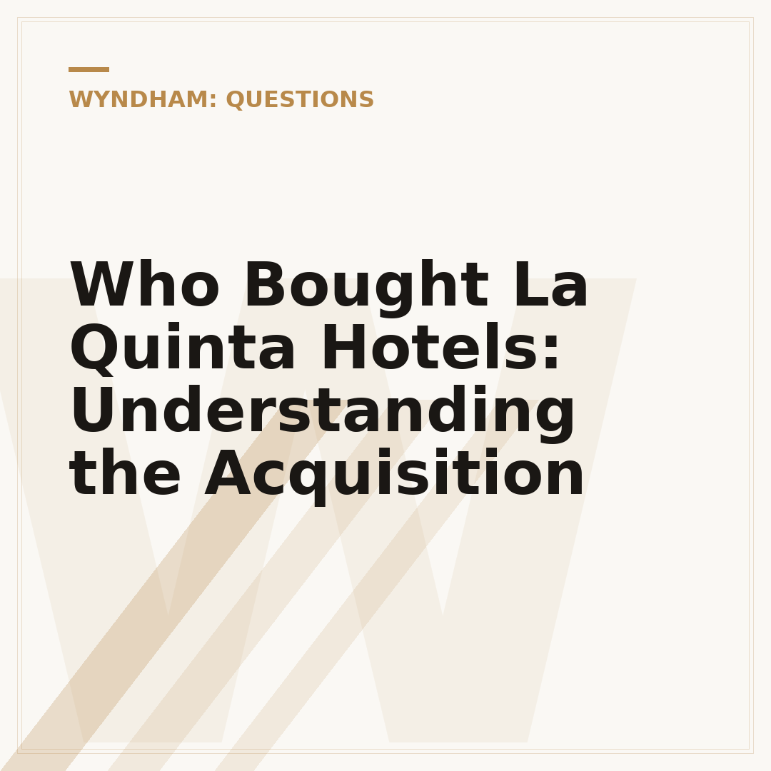 Who Bought La Quinta Hotels: Understanding the Acquisition