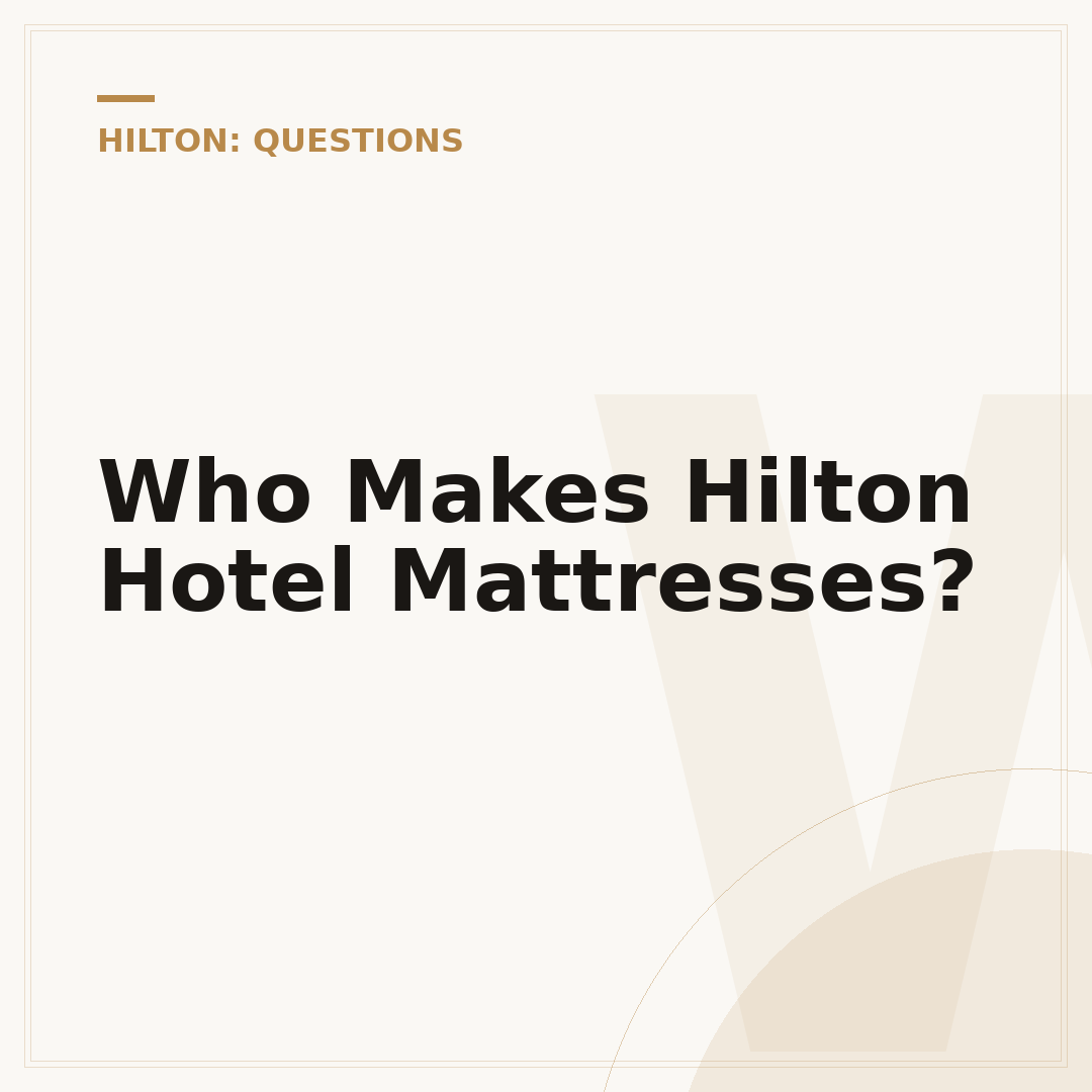 Who Makes Hilton Hotel Mattresses?
