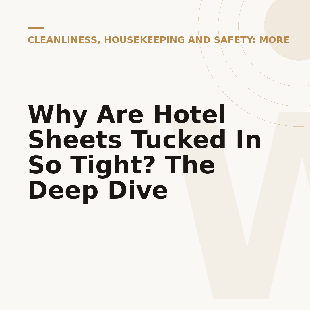 Why Are Hotel Sheets Tucked In So Tight? The Deep Dive