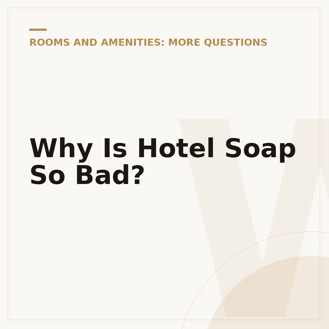 Why Is Hotel Soap So Bad?