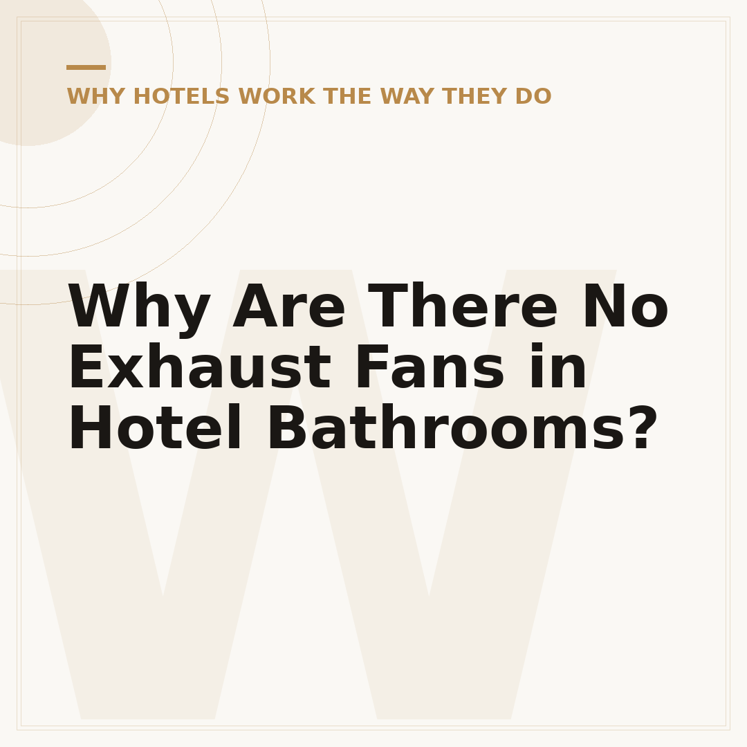 Why Are There No Exhaust Fans in Hotel Bathrooms?