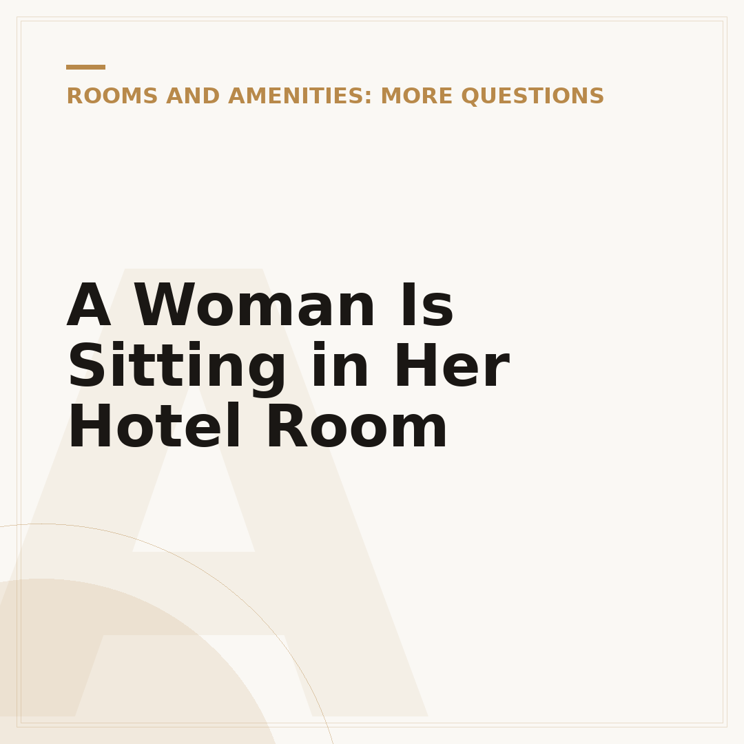 A Woman Is Sitting in Her Hotel Room