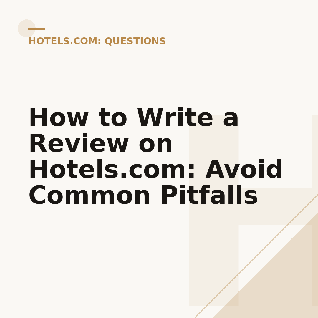 How to Write a Review on Hotels.com: Avoid Common Pitfalls