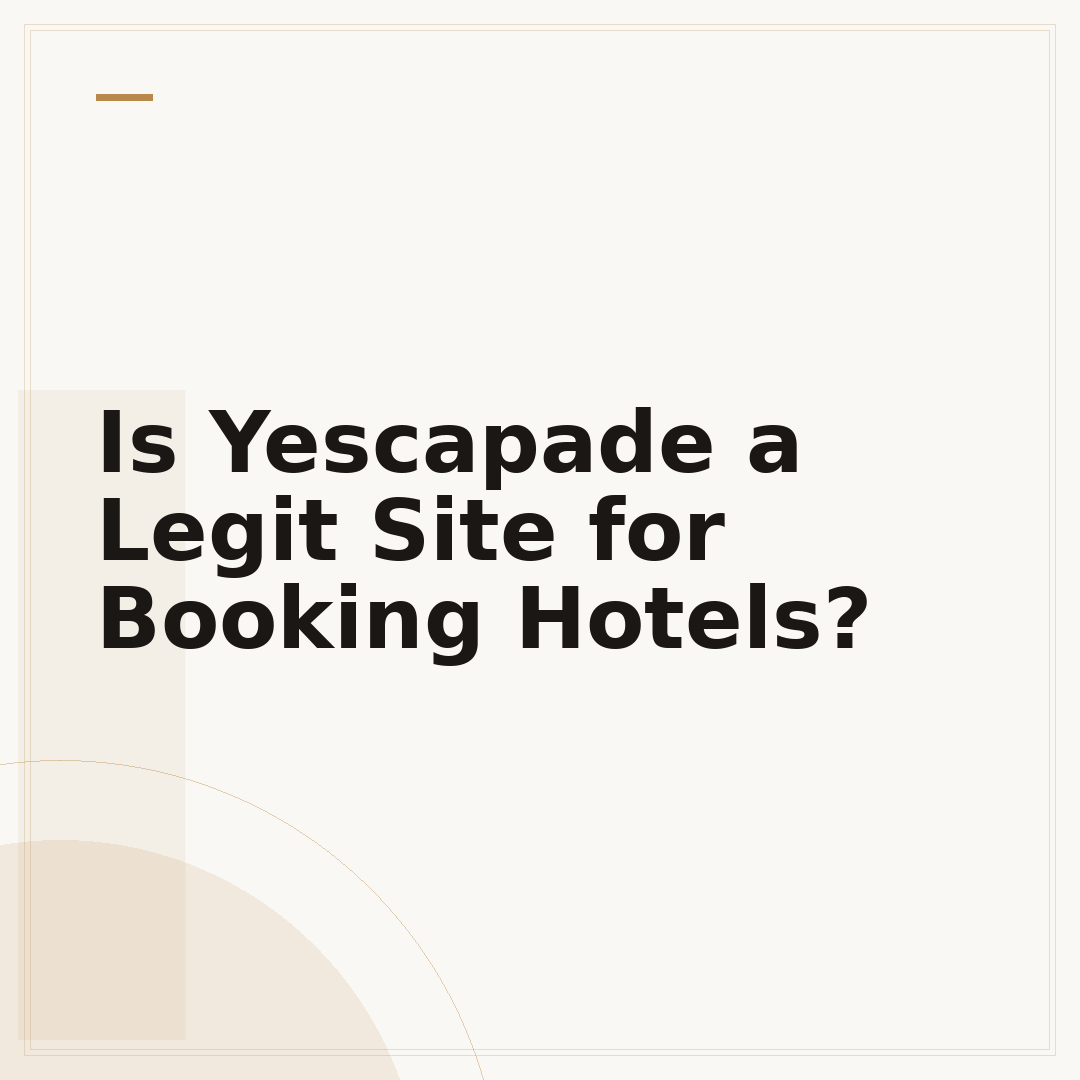 Is Yescapade a Legit Site for Booking Hotels?